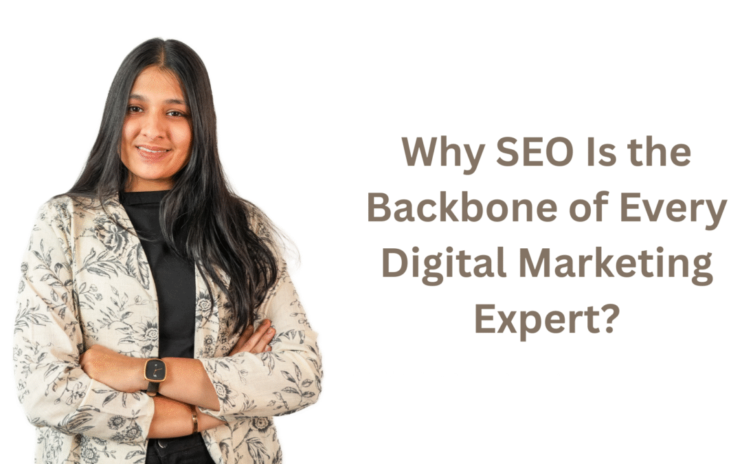 Why SEO Is the Backbone of Every Digital Marketing Expert in India